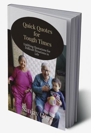 Quick Quotes for Tough Times : Uplifting Quotations for Difficult Situations in Life