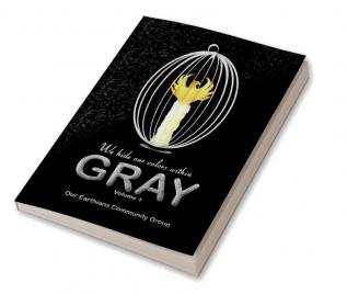 Volume I - Gray: We Hide Our Colors Within : Anthology Volume Collection