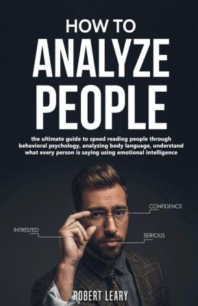 How To Analyze People The Ultimate Guide To Speed Reading People Through Behavioral Psychology Analyzing Body Language Understand What Every Person Is Saying Using Emotional Intelligence Dark.