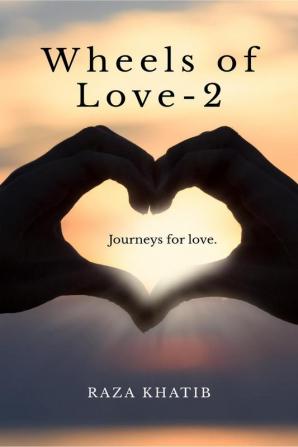 Wheels of Love -2 : journeys for love