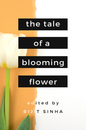 The Tale of a Blooming Flower : A Tale told through 25 poems