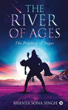 The River of Ages : The Prophecy of Nagas