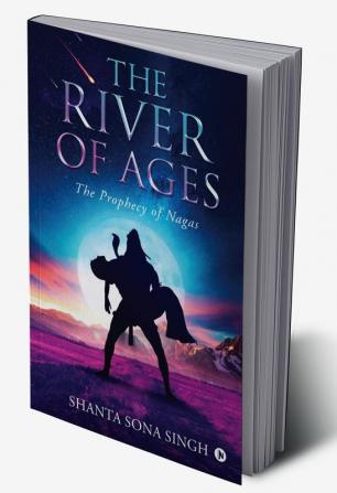 The River of Ages : The Prophecy of Nagas