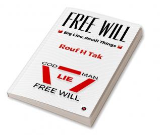 FREE WILL : Big Lies; Small Things