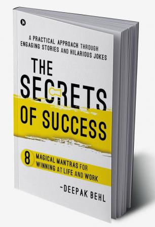 The Secrets of Success : 8 Magical Mantras for Winning at Life and Work | A Practical Approach through Engaging Stories and Hilarious Jokes