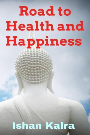 Road to Health and Happiness : Your Happiness is a reflection of your Health.