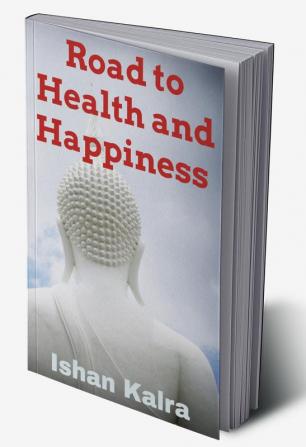 Road to Health and Happiness : Your Happiness is a reflection of your Health.