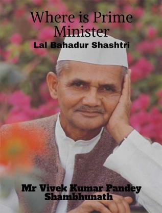 Where is Prime Minister : Lal Bahadur Shashtri