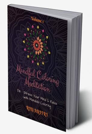 Mindful Coloring Meditation : De - Stress Your Mind &amp; Relax with Mandala Coloring