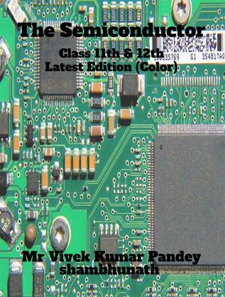 The Semiconductor (Color) : Class 11th &amp; 12th Latest Edition