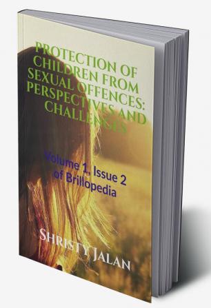 PROTECTION OF CHILDREN FROM SEXUAL OFFENCES: PERSPECTIVES AND CHALLENGES : Volume 1 Issue 2 of Brillopedia