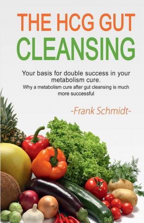 The HCG Gut Cleansing : Your basis for double success in your metabolism cure. Why a metabolism cure after gut cleansing is much more successful.