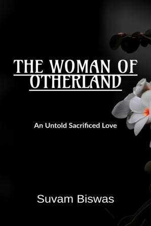 The Woman Of Otherland : A untold sacrificed love