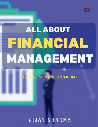 ALL ABOUT FINANCIAL MANAGEMENT : Financial Management book for CA/MCOM