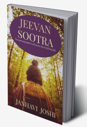 Jeevan Sootra : Your personal guide to self-master the art of living life.