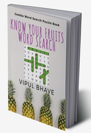 KNOW YOUR FRUITS WORD SEARCH : Combo Word Search Puzzle Book - A puzzle book with bonus Quizzes and Fun Facts about Fruits for all