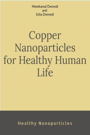 COPPER NANOPARTICLES FOR HEALTHY HUMAN LIFE : Healthy nanoparticles