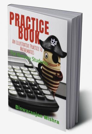 PRACTICE BOOK : An illustrative Practice to Mathematics