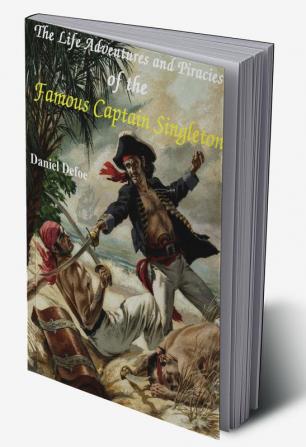 The Life Adventures &amp; Piracies of the Famous Captain Singleton