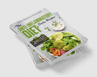 The Anti inflammatory diet daily recipes : 70 healthy recipes to fight chronic inflammation and revitalize the immune system. Eat clean and love your body