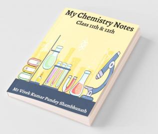 My Chemistry Notes Class 11Th And 12Th