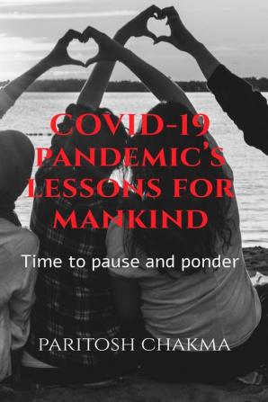 COVID-19 pandemic’s lessons for mankind : Time to pause and ponder