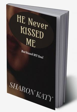 He Never Kissed ME : But Kissed MY Soul