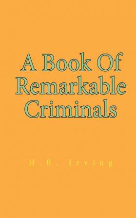 A Book Of Remarkable Criminals