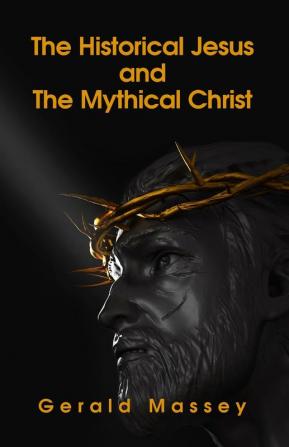 The Historical Jesus And The Mythical Christ Paperback