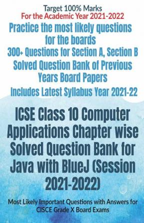 Icse Class 10 Computer Applications Chapter Wise Solved Question Bank For Java With Bluej (Session 2021-2022) Most Likely Important Questions With Answers For Cisce Grade X Board Exams