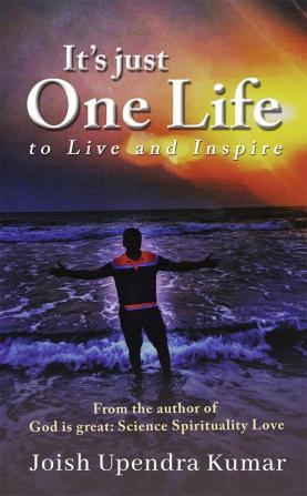 It’s just one Life : To Live and Inspire