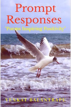 Prompt Responses : &quot;Poems Inspiring Positivity&quot;