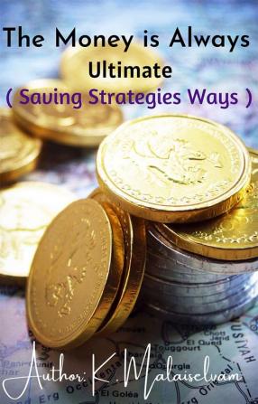 THE MONEY IS ALWAYS ULTIMATE : (saving Strategies Ways)