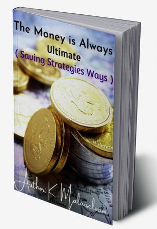 THE MONEY IS ALWAYS ULTIMATE : (saving Strategies Ways)