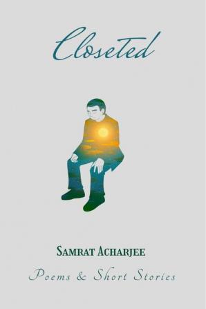 Closeted (Poems &amp; Short Stories)