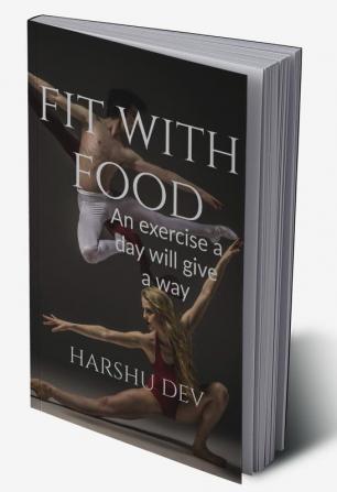 FIT WITH FOOD : AN EXERCISE A DAY WILL GIVE A WAY