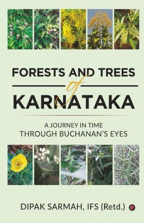 Forests And Trees Of Karnataka : A Journey In Time Through Buchanan'S Eyes