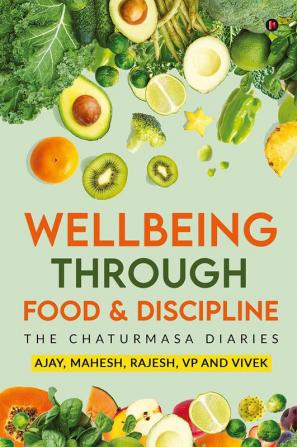 Wellbeing Through Food &amp; Discipline : The Chaturmasa Diaries