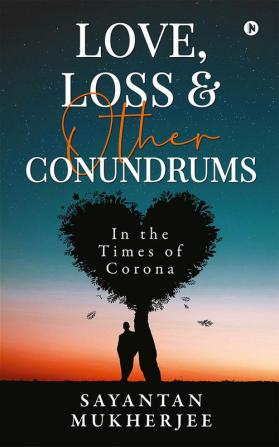 Love Loss &amp; Other Conundrums : In the Times of Corona