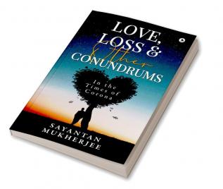 Love Loss &amp; Other Conundrums : In the Times of Corona