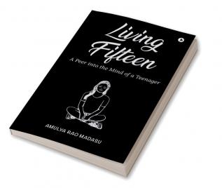 Living Fifteen : A Peer into the Mind of a Teenager