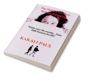 The Hidden Mystery Behind Parenting : &quot;Make your Life Worthy.....train little humans for life&quot;