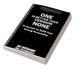 Version One Is Better Than Version None : 21 Secrets To Build Your Strong Personality