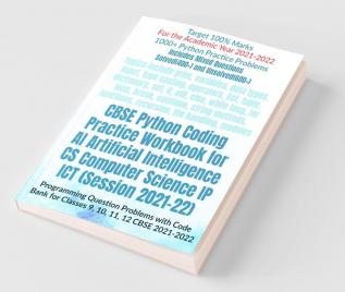 Cbse Python Coding Practice Workbook For Ai Artificial Intelligence Cs Computer Science Ip Ict (Session 2021-22): Programming Question Problems With Code Bank For Classes 9 10 11 12 Cbse 2021-2022