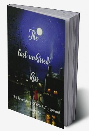 The last unkissed kiss : The love story of a Neet aspirant