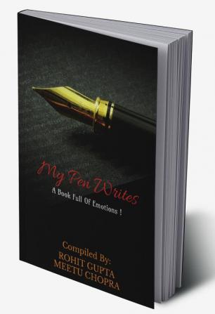 MY PEN WRITES : A BOOK FULL OF EMOTIONS