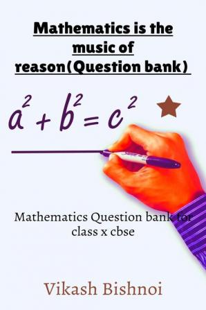 Mathematics is the music of reason (Question Bank) : Maths Question bank for class 10 cbse