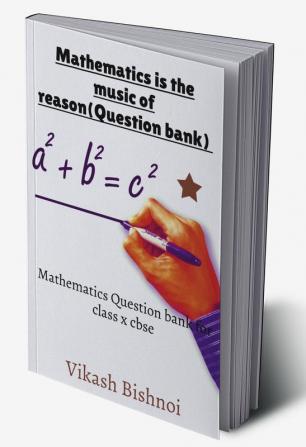 Mathematics is the music of reason (Question Bank) : Maths Question bank for class 10 cbse