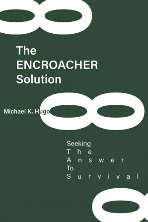 The ENCROACHER Solution: Seeking The Answer To Survival