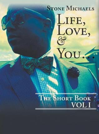 Life Love & You...: The Short Book